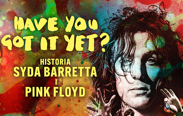 Geniusz Syda Barretta w filmie „Have You Got It Yet?”