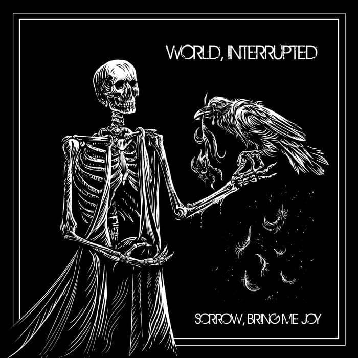 World, Interrupted - Sorrow, Bring Me Joy