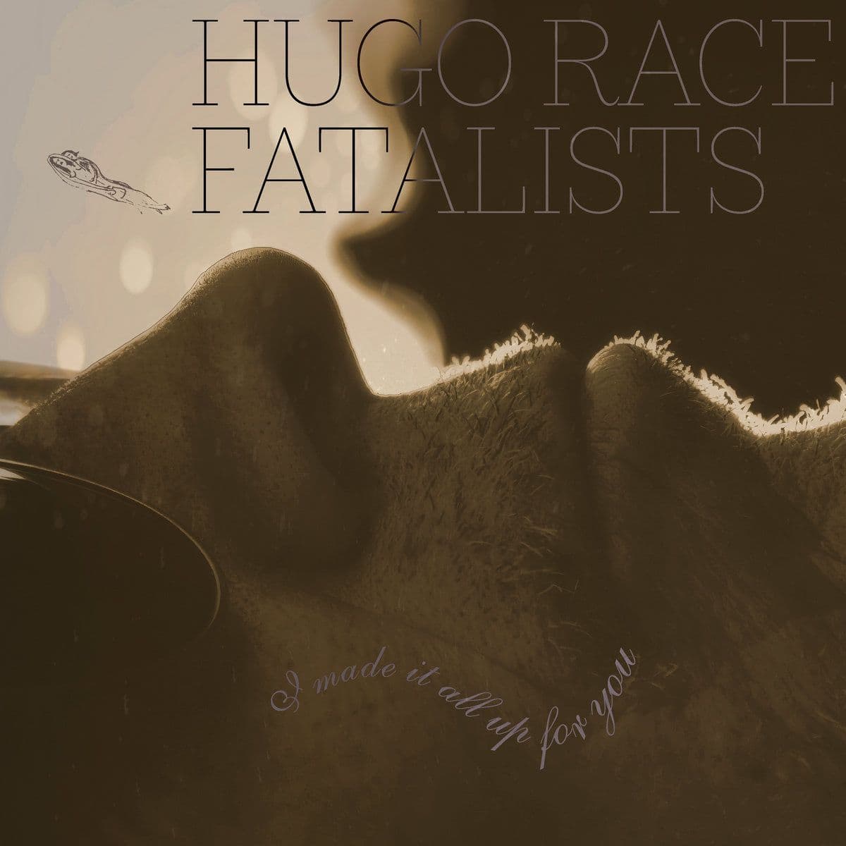 Hugo Race Fatalists- I Made It All Up For You