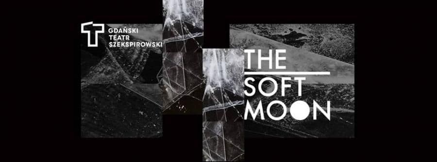 The Soft Moon - Teatr Szekspirowski - Gdańsk