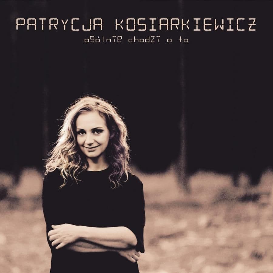 Patrycja Kosiarkiewicz - Ogólnie Chodzi O To
