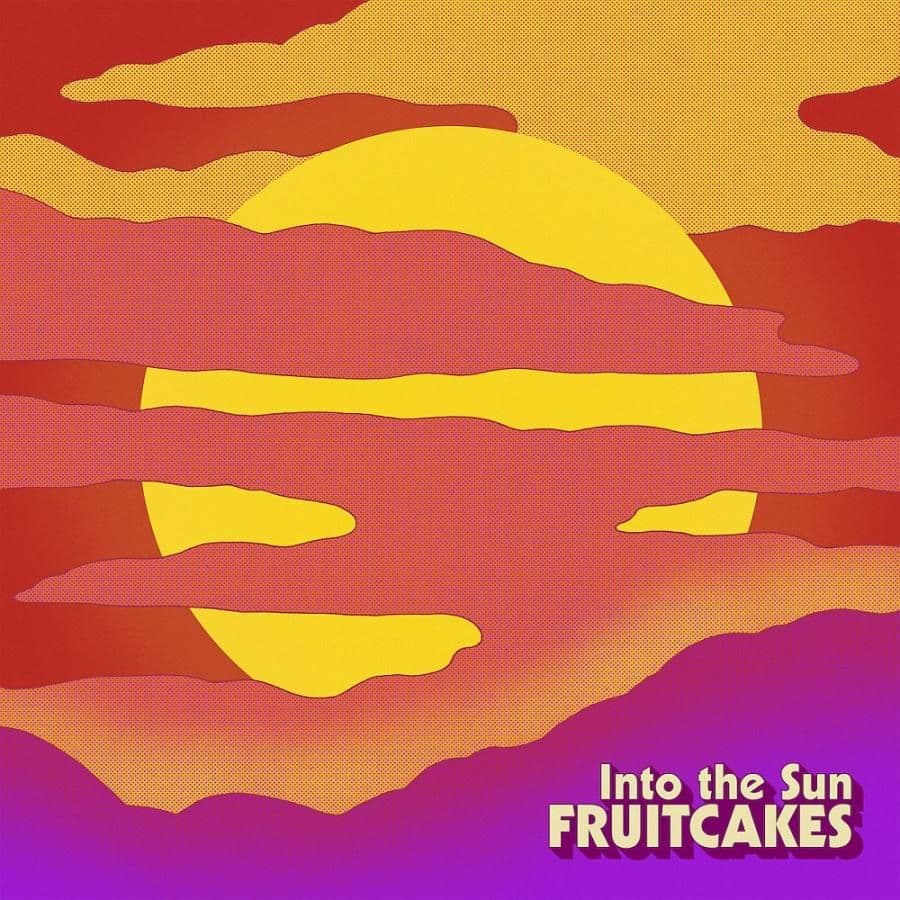 The Fruitcakes - Into The Sun