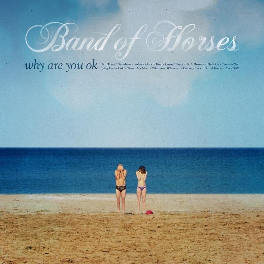 Band Of Horses - Why Are You OK?