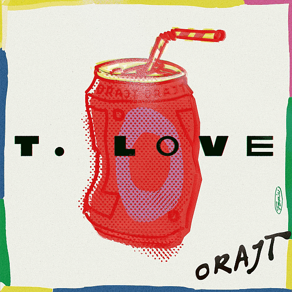T.Love - Orajt