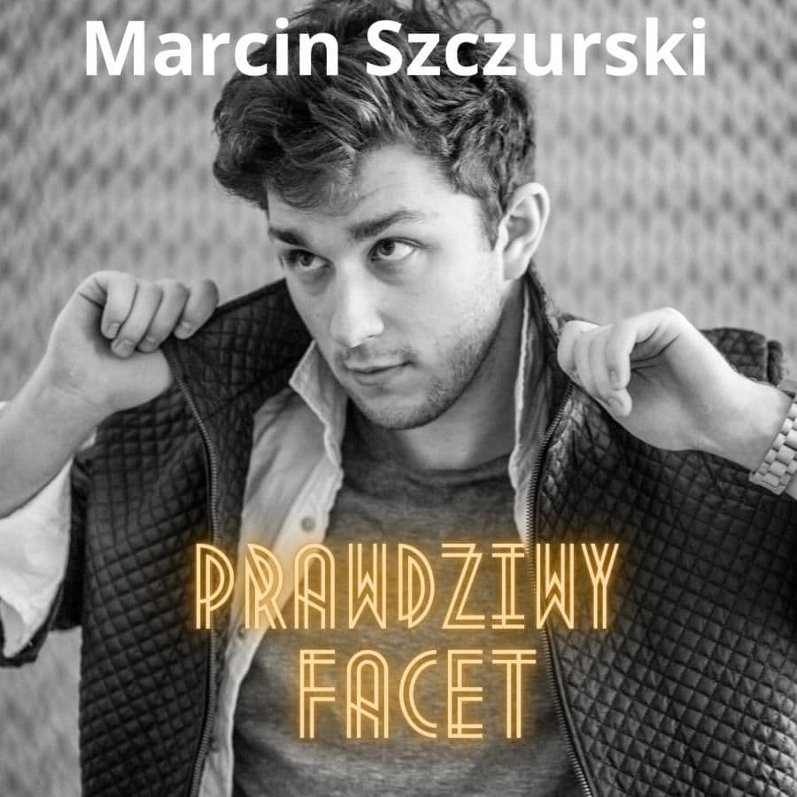 Marcin Szczurski jest 'Prawdziwym facetem'