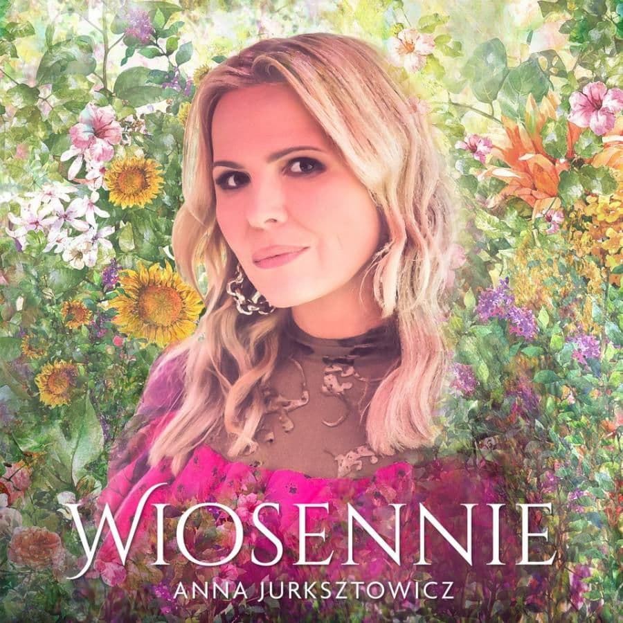Wiosenny singel Anny Jurksztowicz