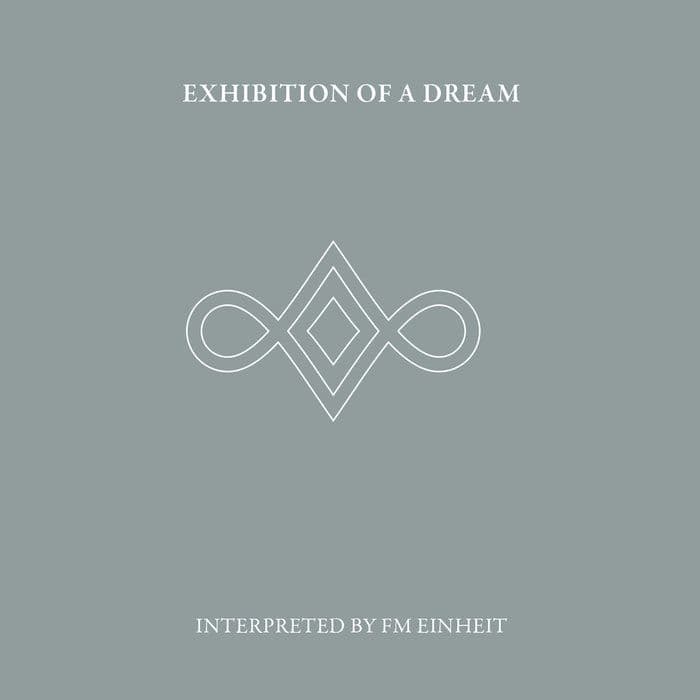 FM Einheit - Exhibition Of A Dream