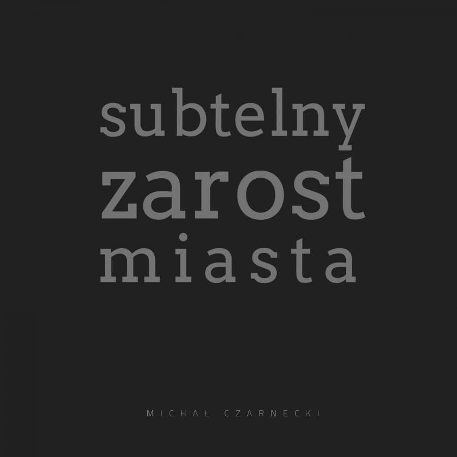 Michał Czarnecki - Subtelny Zarost Miasta