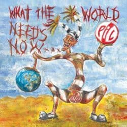 Public Image Ltd. - What The World Needs Now...